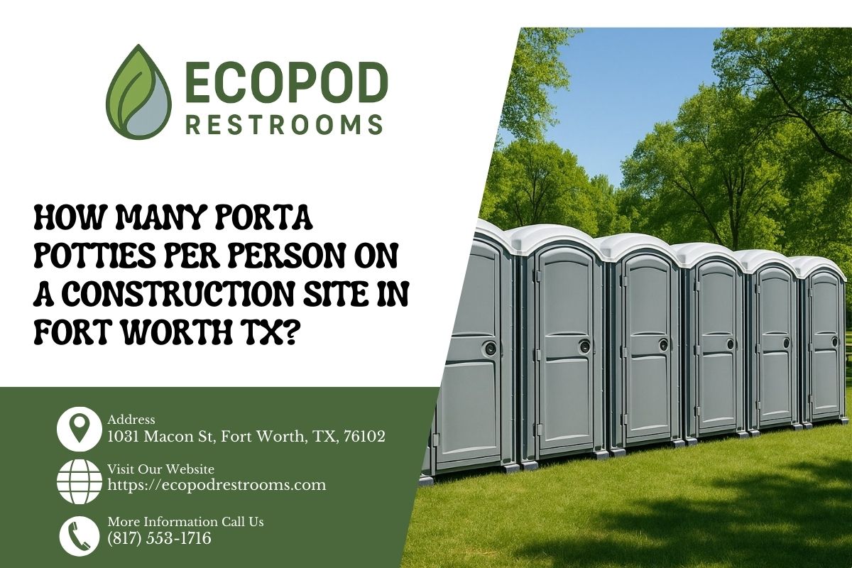 How Many Porta Potties Per Person On A Construction Site in Fort Worth TX