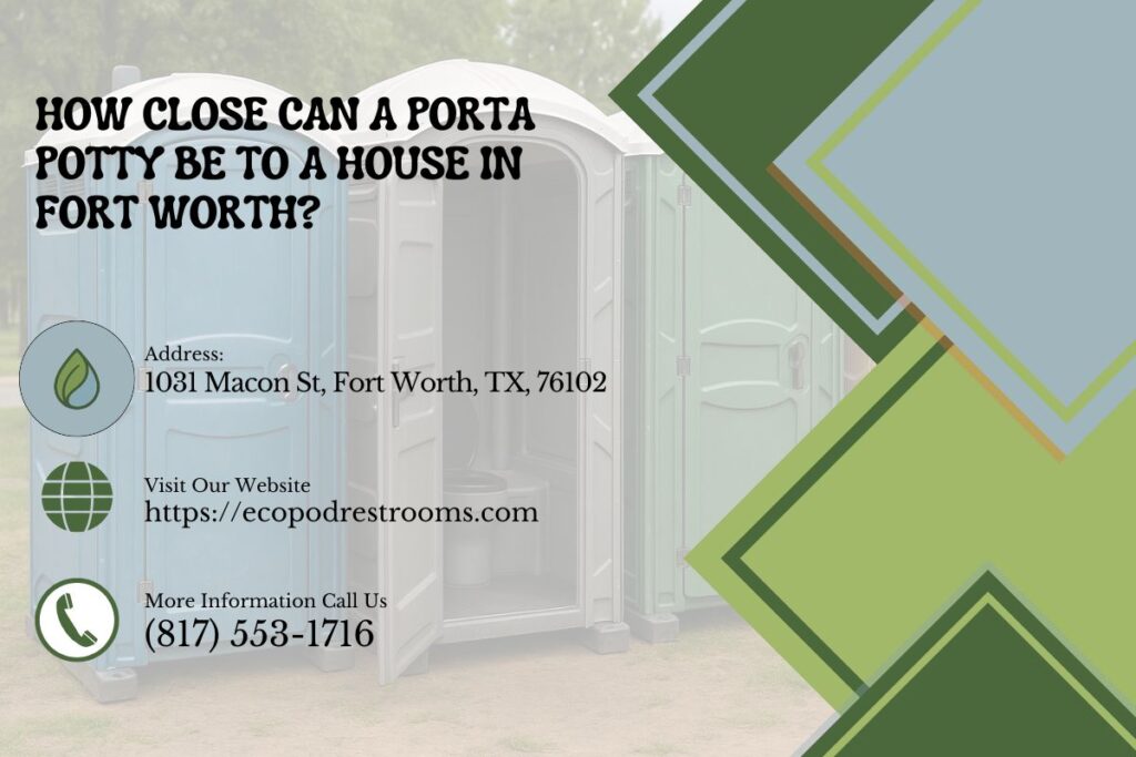 How Close Can A Porta Potty Be To A House in Fort Worth